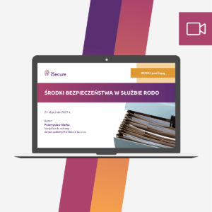 (webinar) Środki bezpieczeństwa w służbie RODO