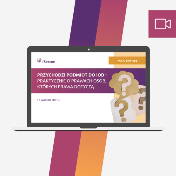 (webinar) Przychodzi podmiot do IOD praktycznie o prawach osób, których dane dotyczą