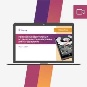 (webinar) Funkcjonalności systemu IT do prawidłowego zarządzania danymi osobowymi