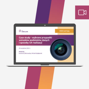 (webinar) Case study - wybrane przypadki wniosków podmiotów danych i sposoby ich realizacji