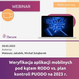 (webinar) Weryfikacja aplikacji mobilnych pod kątem RODO vs. plan kontroli PUODO na 2023 r.