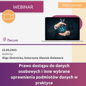 (webinar) "Prawo dostępu do danych osobowych i inne wybrane uprawnienia podmiotów danych w praktyce"