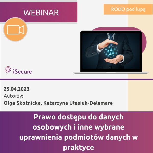 (webinar) "Prawo dostępu do danych osobowych i inne wybrane uprawnienia podmiotów danych w praktyce"
