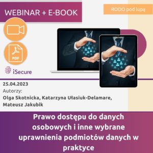 (szkolenie online: eBook + webinar) "Prawo dostępu do danych osobowych i inne wybrane uprawnienia podmiotów danych w praktyce"